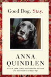 GOOD DOG. STAY by Anna Quindlen